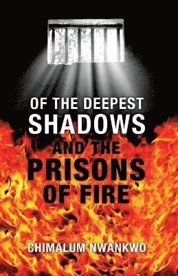 bokomslag Of the Deepest Shadows and the Prisons of Fire