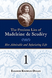 bokomslag The Precious Lies of Madeleine de Scudéry: Her Admirable and Infuriating Life. Book 1