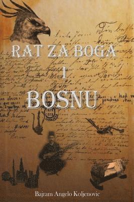 Bajram Angelo Koljenovic - Rat Za Boga I Bosnu, Häftad