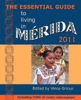 bokomslag The Essential Guide to Living in Merida 2011: Including Tons of Visitor Information