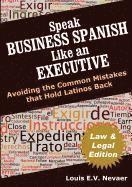 bokomslag Speak Business Spanish Like an Executive Law & Legal Edition: Avoiding the Common Mistakes That Hold Latinos Back