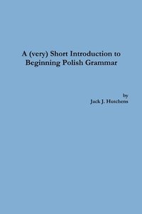 bokomslag A (very) Short Introduction to Beginning Polish Grammar