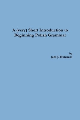 bokomslag A (very) Short Introduction to Beginning Polish Grammar