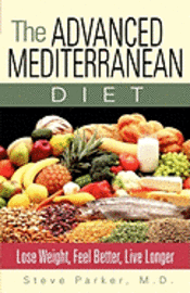 bokomslag The Advanced Mediterranean Diet: Lose Weight, Feel Better, Live Longer