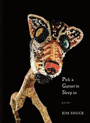 Kim Shuck - Pick a Garnet to Sleep in, Häftad