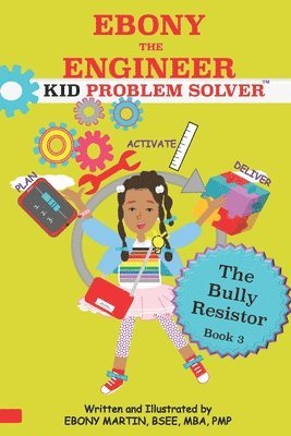 bokomslag EBONY THE ENGINEER KID PROBLEM SOLVER The Bully Resistor