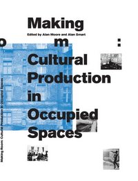 bokomslag Making Room: Cultural Production in Occupied Spaces