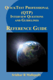 QuickTest Professional (QTP) Interview Questions and Guidelines: A Quick Reference Guide to QuickTest Professional 1