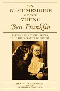 bokomslag The Racy Memoirs of the Young Ben Franklin