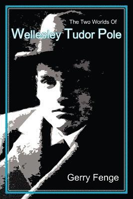 Gerry Fenge - Two Worlds of Wellesley Tudor Pole, Häftad