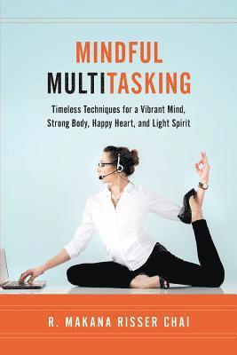 bokomslag Mindful Multitasking: Timeless Techniques for a Vibrant Mind, Strong Body, Happy Heart, and Light Spirit