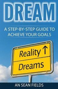 bokomslag Dream: A Step-By-Step Guide to Achieve Your Goals!