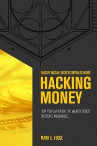 bokomslag Hacking Money: How You Can Crack The Wealth Codes To Create Abundance