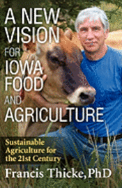 Francis Thicke - A New Vision for Iowa Food and Agriculture, Häftad