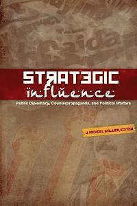 bokomslag Strategic Influence: Public Diplomacy, Counterpropaganda, and Political Warfare