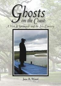 bokomslag Ghosts on the Coast: A Visit to Savannah and the Low Country