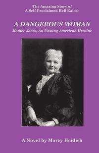 bokomslag A Dangerous Woman: Mother Jones, an Unsung American Heroine