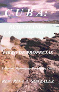 Cuba: Resucitando La Isla Amatista: Libro de Profecías