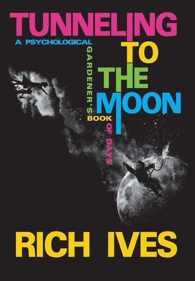 Rich Ives - Tunneling to the Moon, Inbunden