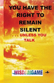 You Have The Right To Remain Silent . . .Unless You Talk