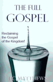 bokomslag The Full Gospel: Reclaiming the Gospel of the Kingdom