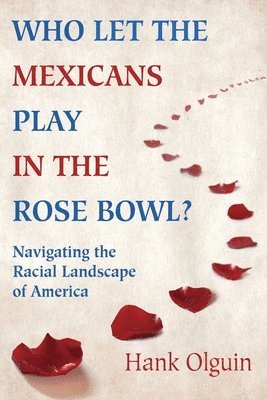 bokomslag Who Let the Mexicans Play in the Rose Bowl: Navigating the Racial Landscape of America