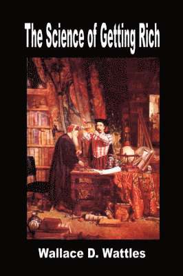 D Wattles, Wallace - Science of Getting Rich, Häftad