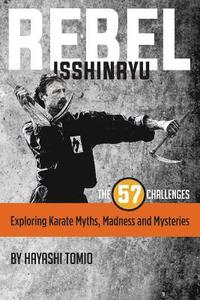 bokomslag Rebel Isshinryu: The 57 Challenges: Exploring Karate Myths, Madness and Mysteries