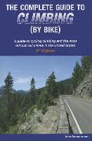 bokomslag The Complete Guide to Climbing (by Bike): A Guide to Cycling Climbing and the Most Difficult Hill Climbs in the United States