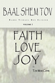 bokomslag Baal Shem Tov Faith Love Joy: Mystical Stories of the Legendary Kabbalah Master
