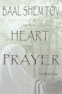 Baal Shem Tov Heart of Prayer: Treatise on Chassidic Supplication 1