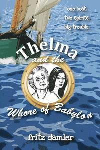 bokomslag Thelma and the Whore of Babylon: One boat. Two spirits. Big trouble.