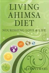 bokomslag Living Ahimsa Diet: Nourishing Love & Life