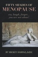 bokomslag Fifty Shades of Menopause: Cry, Laugh, Forget...You are not alone!