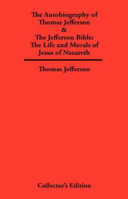 Autobiography of Thomas Jefferson & The Jefferson Bible 1