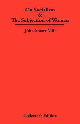 John Stuart, Mill - On Socialism & The Subjection of Women, Inbunden
