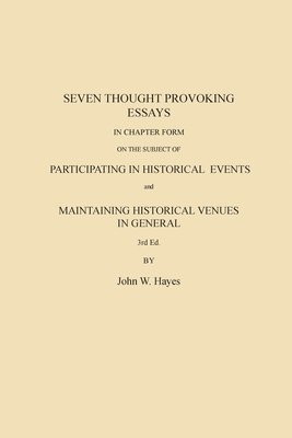 Seven Thought Provoking Essays In Chapter Form on the subject of Participating in Historical Events and Maintaining Historical Venues in General 1