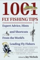 Jay Nichols - 1001 Fly Fishing Tips: Expert Advice, Hints and Shortcuts from the World's Leading Fly Fishers, Häftad