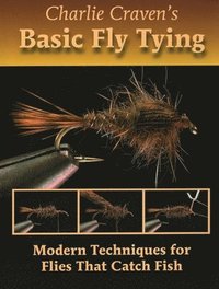 bokomslag Charlie Craven's Basic Fly Tying: Modern Techniques for Flies That Catch Fish
