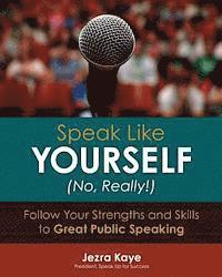 bokomslag Speak Like Yourself... No, Really!: Follow Your Strengths and Skills to Great Public Speaking