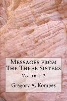 Gregory a. Kompes, Gregory A Kompes - Messages from The Three Sisters: Volume 3, Häftad