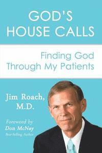 bokomslag God's House Calls: Finding God Through My Patients