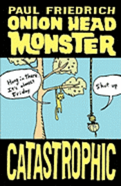 Paul Friedrich - Onion Head Monster CATASTROPHIC, Häftad