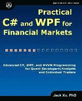 Jack Xu - Practical C# and WPF for Financial Markets: Advanced C#, WPF, and MVVM Programming for Quant Developers/Analysts and Individual Traders, Häftad