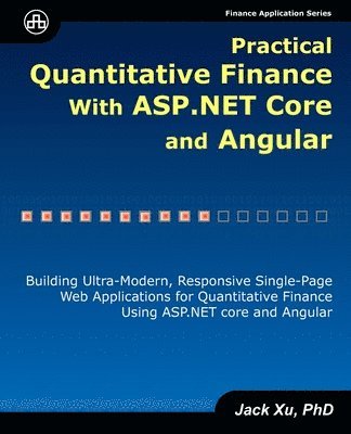 Practical Quantitative Finance with ASP.NET Core and Angular: Building Ultra-Modern, Responsive Single-Page Web Applications for Quantitative Finance 1