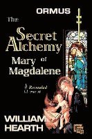 William Hearth, Henry Alfred Goolsbee - ORMUS - The Secret Alchemy of Mary Magdalene Revealed [A]: Origins of Kabbalah & Tantra - Survival of the Shekinah and the Oral Transmission, Häftad