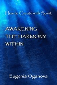 bokomslag Awakening the Harmony Within: How to Create with Spirit