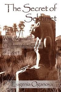 bokomslag The Secret of Sekhmet: Why Akhenaten Challenged the Gods of Egypt
