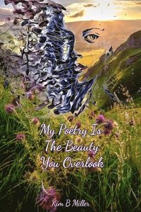 bokomslag My Poetry Is The Beauty You Overlook