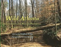 bokomslag Wild Atlanta: Greenspaces & Nature Preserves of 'The City in the Forest'
